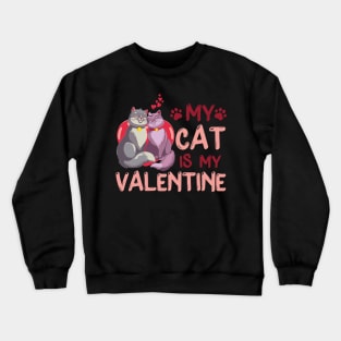 Valentines Day My Cat Is My Valentine Cat Lover Crewneck Sweatshirt